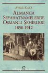 Almanca Seyahatnamelerde Osmanlı Şehirleri 1850-1912