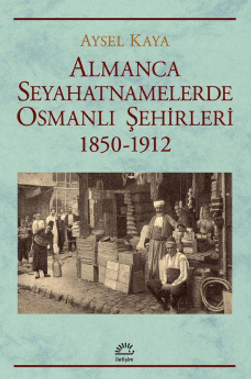 Almanca Seyahatnamelerde Osmanlı Şehirleri 1850-1912