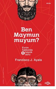 Ben Maymun muyum?  – Evrim Hakkında Altı Büyük Soru - Francisco J. Ayala