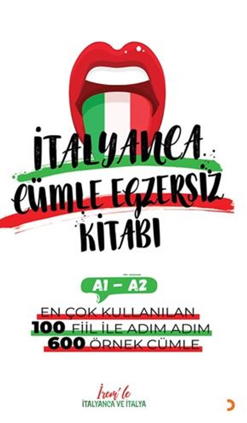 İrem'le İtalyanca Cümle Egzersiz Kitabı A1-A2 / En Çok Kullanılan 100 Fiil İle Adım Adım 600 Örnek Cümle 