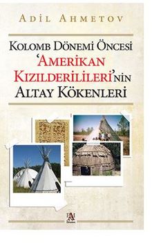 Kolomb Dönemi Öncesi ‘Amerikan  Kızılderilileri’nin Altay Kökenleri - Adil  Ahmetov