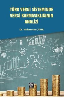Türk Vergi Sisteminde Vergi Karmaşıklığının Analizi