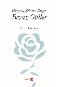 Hüznün Şehrine Düşen Beyaz Güller