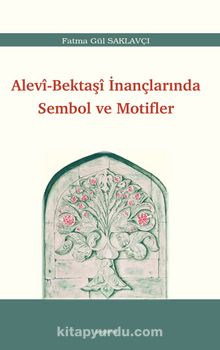 Alevi-Bektaşî İnançlarında Sembol ve Motifler - Fatma Gül Saklavçı