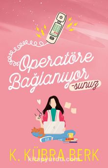 Operatöre Bağlanıyorsunuz 1 (Karton Kapak) - K. Kübra Berk