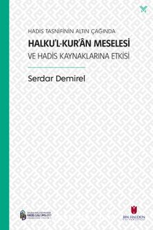 Hadis Tasnifinin Altın Çağında Halku’l-Kur’an Meselesi ve Hadis Kaynaklarına Etkisi - Serdar Demirel