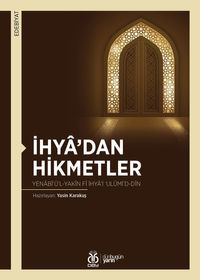 İhya'dan Hikmetler & Yenabî‘ü'l-Yakîn fî İhya'i ‘Ulûmi'd-Dîn