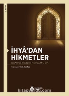 İhya’dan Hikmetler & Yenabî‘ü’l-Yakîn fî İhya’i ‘Ulûmi’d-Dîn - Bilinmeyen Yazar
