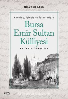 Bursa Emir Sultan Külliyesi (XV.-XVII. Yüzyıllar) - Nilüfer Ateş