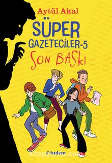 Süper Gazeteciler 5 / Son Baskı - Aytül Akal