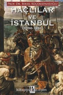 Haçlılar ve İstanbul  (1096 -1261) - Birsel Küçüksipahioğlu