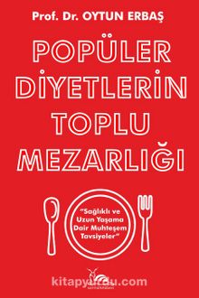 Popüler Diyetlerin Toplu Mezarlığı & Sağlıklı ve Uzun Yaşama Dair Muhteşem Tavsiyeler - Oytun Erbaş