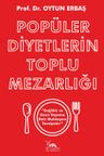Popüler Diyetlerin Toplu Mezarlığı &amp; Sağlıklı ve Uzun Yaşama Dair Muhteşem Tavsiyeler