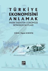 Türkiye Ekonomisini Anlamak Yakın Tarihten Günümüze Dönüşüm Notları