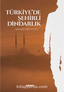 Türkiye’de Şehirli Dindarlık - Memiş Okuyucu