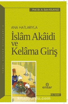 Anahatlarıyla İslam Akaidi ve Kelama Giriş - Prof. Dr. A. Saim Kılavuz