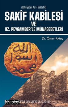 Sakif Kabilesi ve Hz. Peygamberle Münasebetleri - Ömer Aktaş