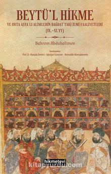 Beytül Hikme ve Orta Asyalı Alimlerin Bağdattaki İlmi Faaliyetleri - Bahram Abdurahimov