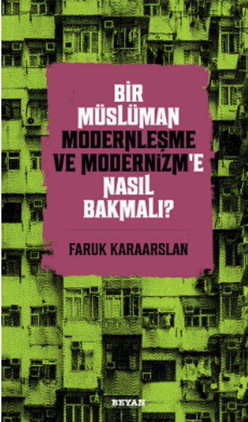 Bir Müslüman Modernleşme ve Modernizm'e Nasıl Bakmalı?