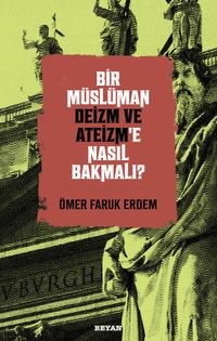 Bir Müslüman Deizm ve Ateizm'e Nasıl Bakmalı?