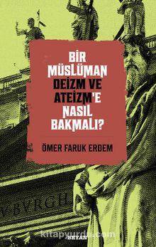 Bir Müslüman Deizm ve Ateizm’e Nasıl Bakmalı? - Ömer Faruk  Erdem