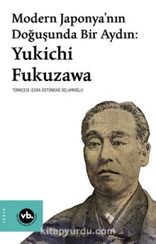 Modern Japonya’nın Doğuşunda Bir Aydın:Yukichi Fukuzawa - Yukichi Fukuzawa