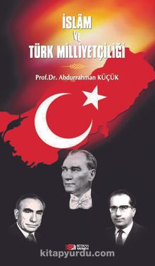 İslam ve Türk Milliyetçiliği - Prof.Dr. Abdurrahman Küçük