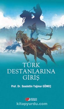Türk Destanlarına Giriş - Prof. Dr. Saadettin Yağmur Gömeç