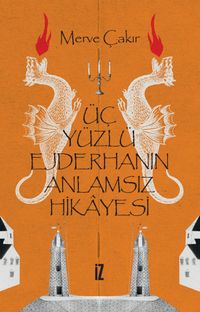 Üç Yüzlü Ejderhanın Anlamsız Hikayesi