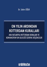 On Yılın Ardından Rotterdam Kuralları: Ana Hatlarıyla Rotterdam Kuralları ve Konvansiyonun Geleceği Üzerine Düşünceler
