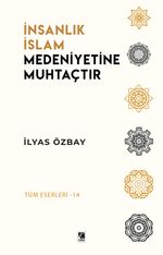 İnsanlık İslam Medeniyetine Muhtaçtır