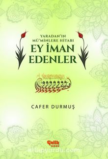 Yaradan'ın Mü'minlere Hitabı Ey İman Edenler - Cafer Durmuş