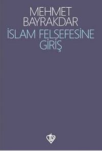 İslam Felsefesine Giriş / Prof. Dr. Mehmet Bayraktar