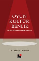 Oyun Kültür Benlik Türk Halk Kültüründe  Geleneğin “Temsil”leri