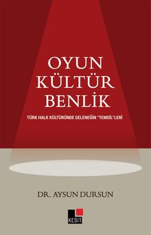 Oyun Kültür Benlik Türk Halk Kültüründe  Geleneğin “Temsil”leri