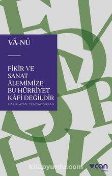 Fikir ve Sanat Âlemimize Bu Hürriyet Kafi Değildir - Vâ-Nû