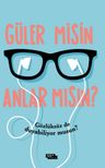 Güler misin Anlar mısın? 
