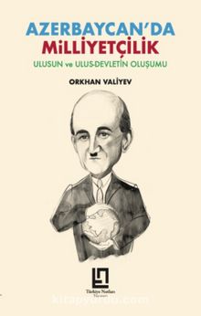 Azerbaycan'da Milliyetçilik & Ulusun ve Ulus-Devletin Oluşumu - Orkhan Valiyev