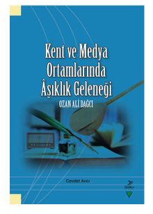 Kent ve Medya Ortamlarında Aşıklık Geleneği Ozan Ali Dağcı