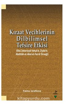 Kıraat Vecihlerinin Dilbilimsel Tefsire Etkisi (Ebu Zekeriyya Yahya b. Ziyad b. Abdillah el-Absi el-Ferra' Örneği) - Faima İsrafilova