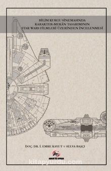 Bilim Kurgu Sinemasında Karakter-Mekan Tasarımının Star Wars Filmleri Üzerinden İncelenmesi - Bilinmeyen Yazar