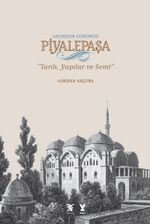 Geçmişten Günümüze Piyalepaşa & Tarih, Yapılar ve Semt