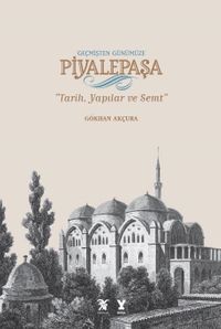 Geçmişten Günümüze Piyalepaşa & Tarih, Yapılar ve Semt