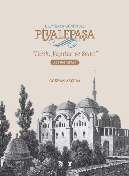 Geçmişten Günümüze Piyalepaşa Albüm Kitap (Ciltli) & Tarih, Yapılar ve Semt