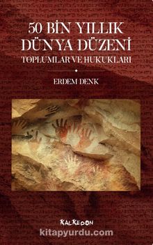 50 Bin Yıllık Dünya Düzeni Toplumlar ve Hukukları - Erdem Denk