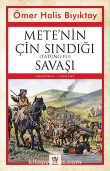 Mete’nin Çin Sındığı (Tatung-Fu) Savaşı - Ömer Halis Bıyıktay