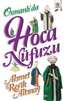 Osmanlı’da Hoca Nüfuzu - Ahmet Refik Altınay
