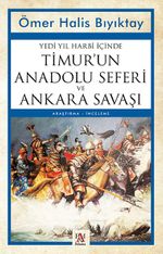 Yedi Yıl Harbi İçinde Timur'un Anadolu Seferi ve  Ankara Savaşı