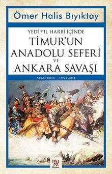 Yedi Yıl Harbi İçinde Timur'un Anadolu Seferi ve  Ankara Savaşı