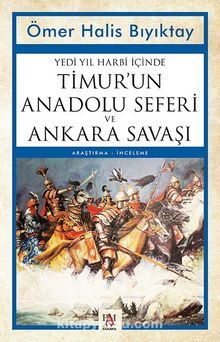 Yedi Yıl Harbi İçinde Timur’un Anadolu Seferi ve  Ankara Savaşı - Ömer Halis Bıyıktay
